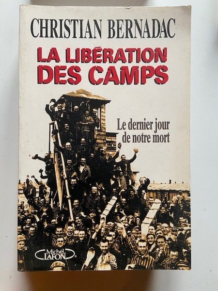 La Libération des Camps - Le Dernier Jour de notre …