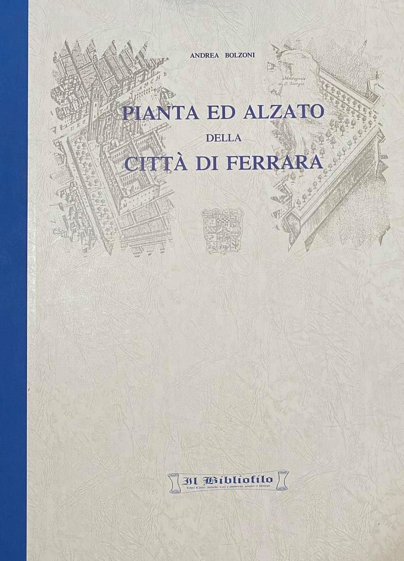 Andrea BOLZONI - Pianta ed alzato della città di Ferrara …