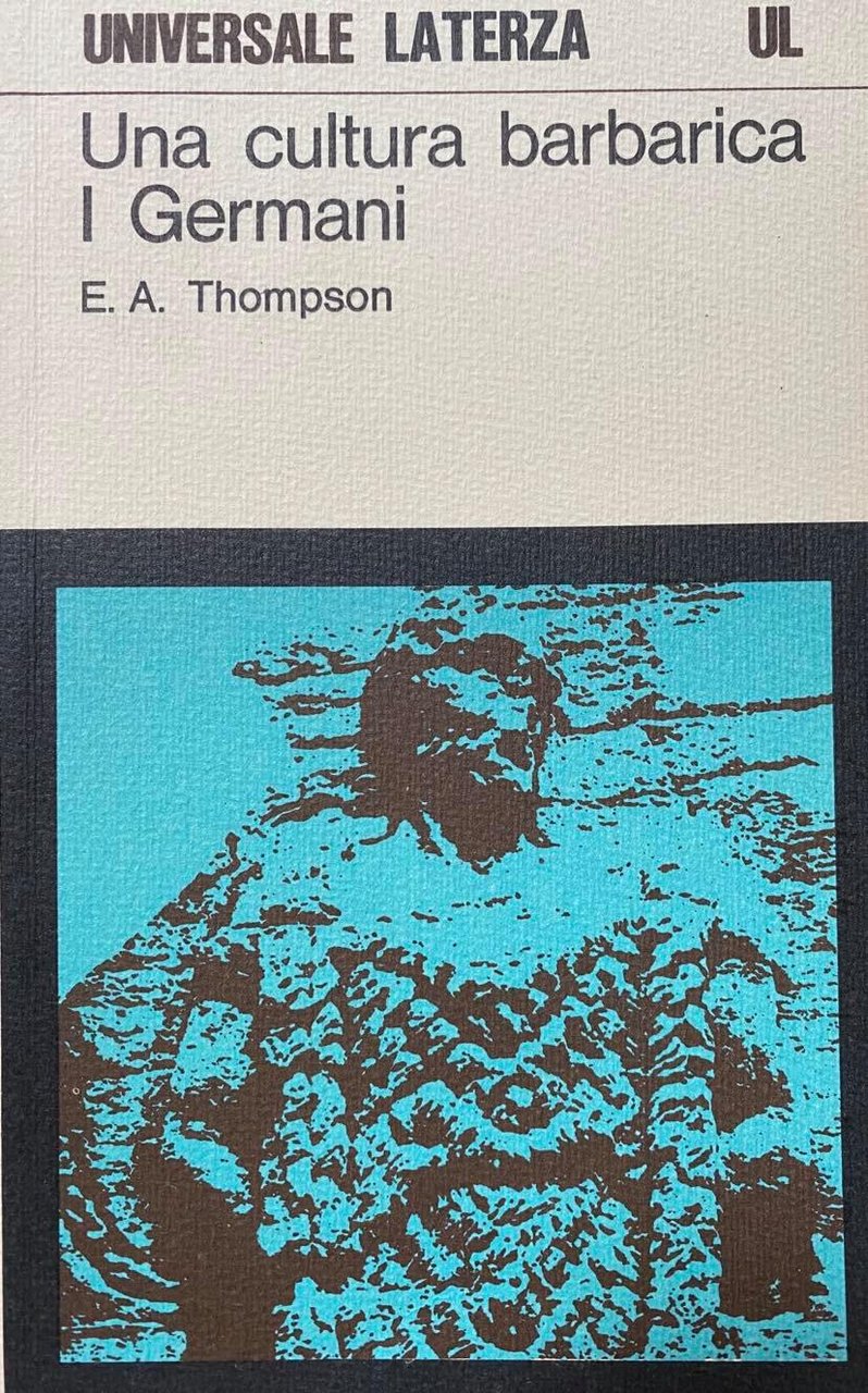 E. A. THOMPSON - Una cultura barbarica I Germani - …