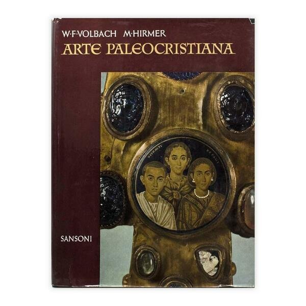 W. F. Volbach & M. Hirmer - Arte Paleocristiana