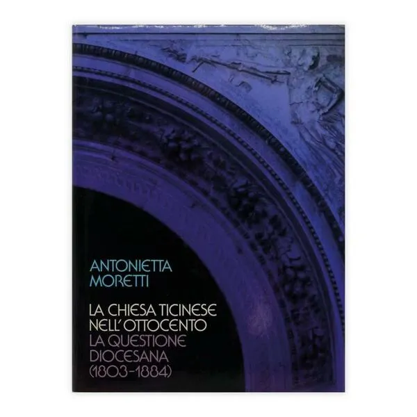 Antonietta Moretti - La Chiesa Ticinese nell'Ottocento | Immagine Gallery 1