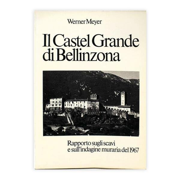 Werner Meyer - il Castel Grande di Bellinzona