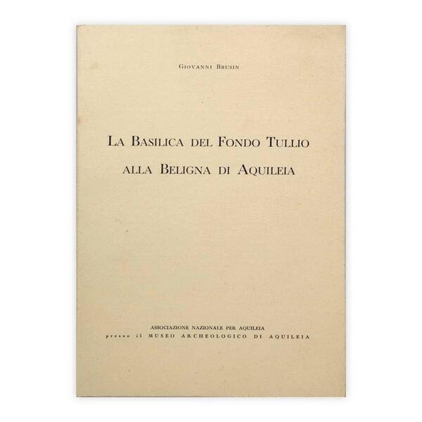 Giovanni Brusin - La Basilica del Fondo Tullio alla Beligna …