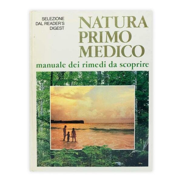 Natura primo medico - manuale dei rimedi da scoprire