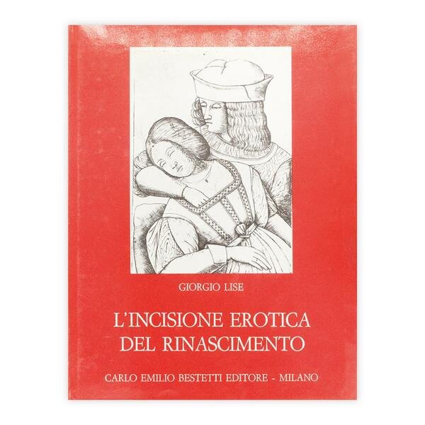 Giorgio Lise - L'incisione erotica del rinascimento