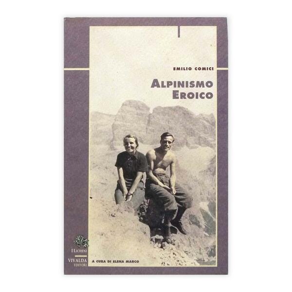 Emilio Comici - Alpinismo Eroico