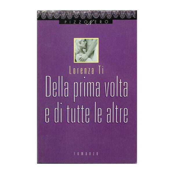 Lorenza Ti - Della prima volta e di tutte le …