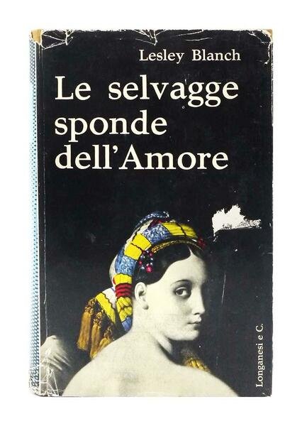 Lesley Blanch - Le selvagge sponde dell'Amore