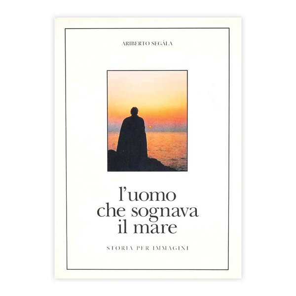 Alberto Segala - L'uomo che sognava il mare
