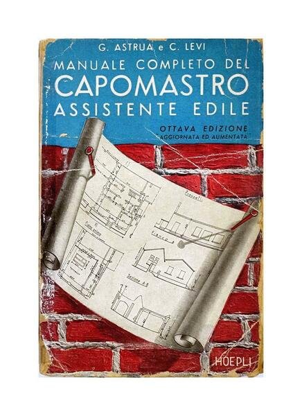 Astrua e Levi - Manuale completo del Capomastro assistente edile