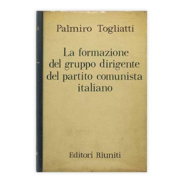 Palmiro Togliatti - La formazione del gruppo dirigente del partito …