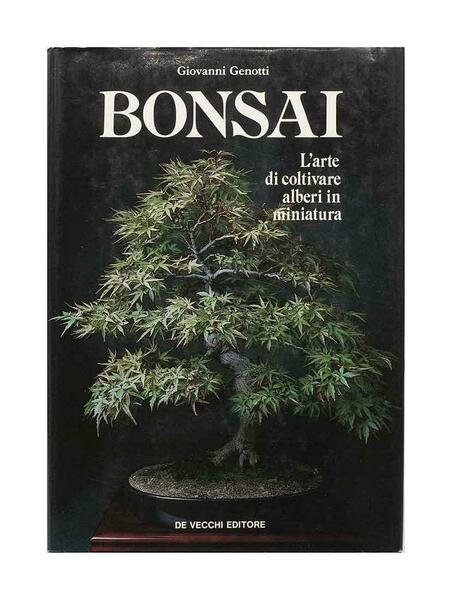 Giovanni Genotti - Bonsai - l'arte di coltivare alberi in …