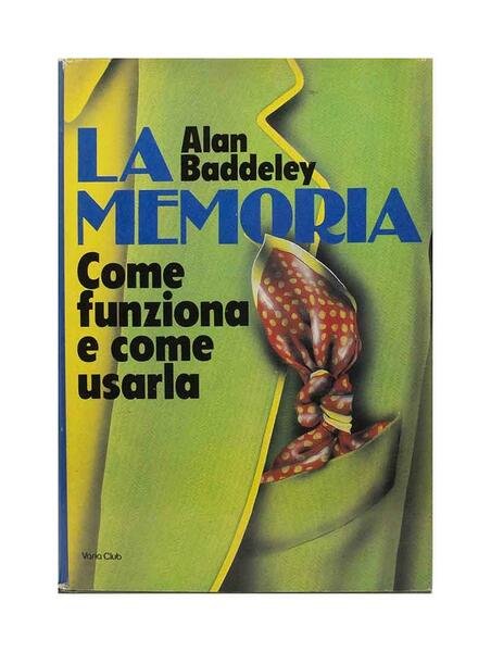 Alan Baddeley - La memoria come funziona e come usarla