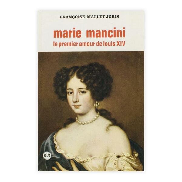 Francoise Mallet - Joris - Marie Mancini le premier amour …