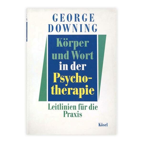 George Downing - Korper und Wort in der Psychotherapie