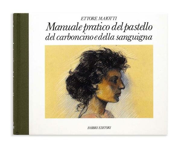 Ettore Maiotti - Manuale pratico del pastello del carboncino e …