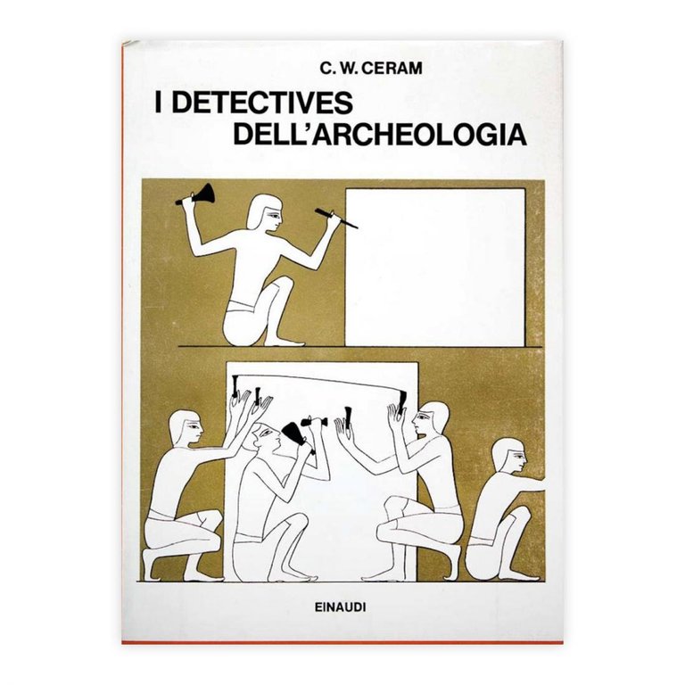 C. W. Ceram - I Detectives dell'archeologia