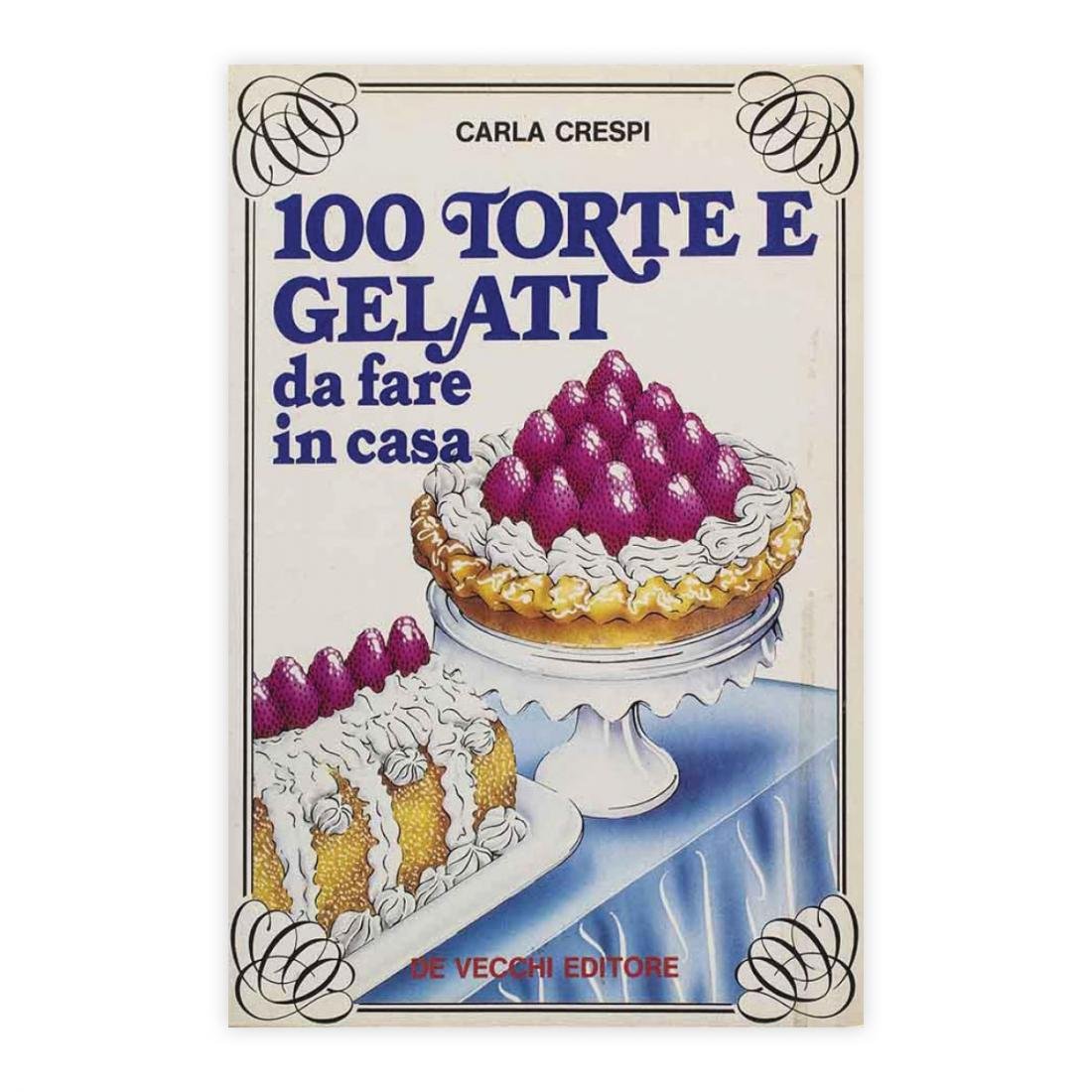 Carla Crespi - 100 Torte e gelati da fare in …