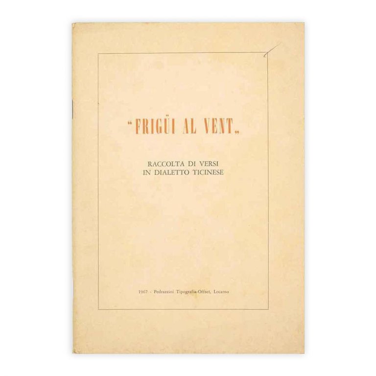 Frigui al vent - Raccolta di versi in dialetto Ticinese …
