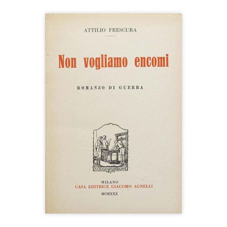 Non vogliamo encomi - Attilio Frescura
