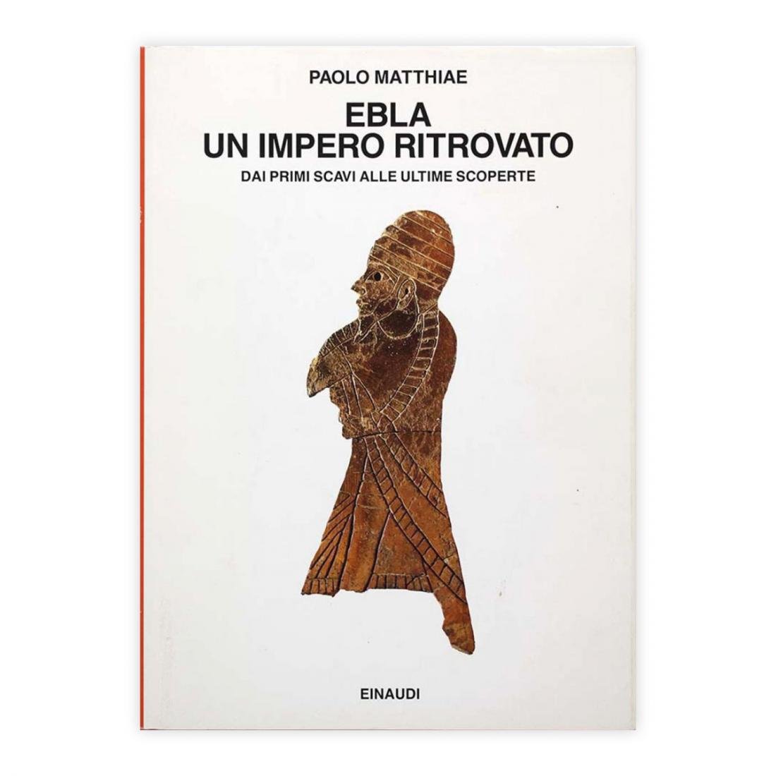 Paolo Matthiae - Ebla un Impero ritrovato