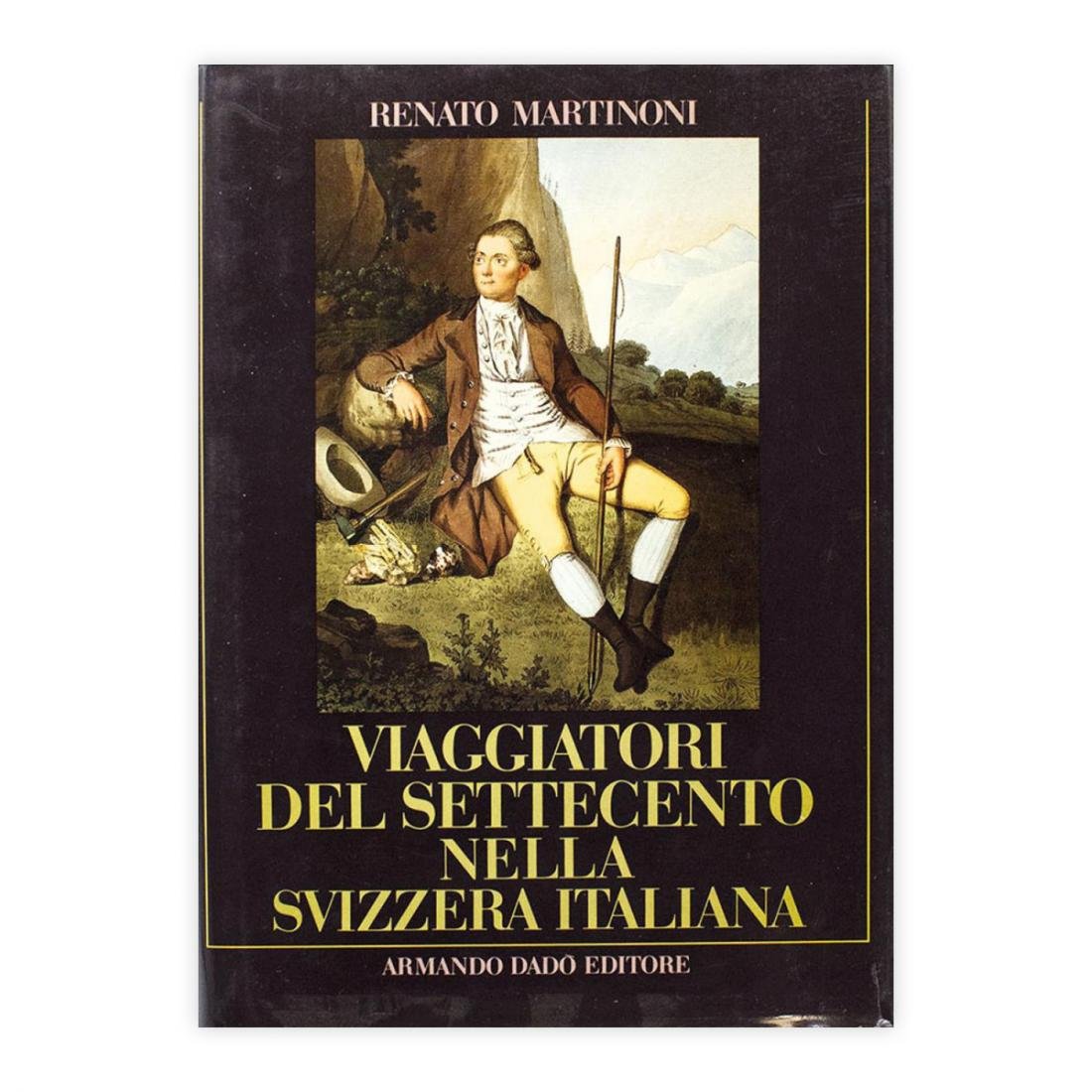 Renato Martinoni - Viaggiatori del settecento nella Svizzera Italiana