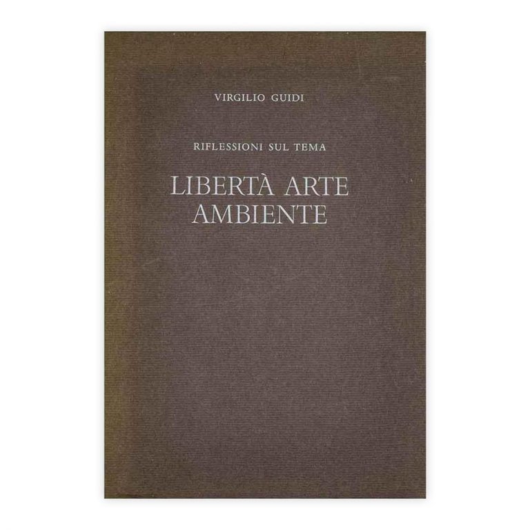 Riflessioni sul tema Libertà Arte Ambiente - Virgilio Guidi
