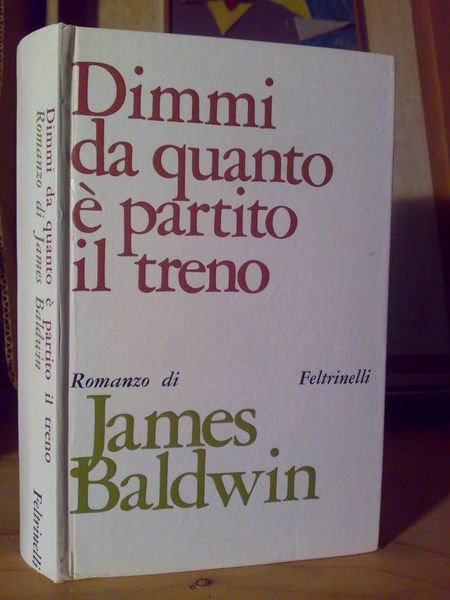 J.Baldwin - DIMMI DA QUANDO è PARTITO IL TRENO - …
