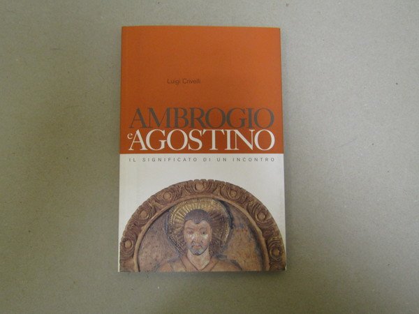 AMBROGIO E AGOSTINO il significato di un incontro