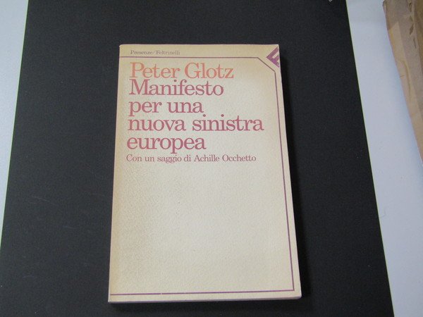 Glotz Peter. Manifesto per una nuova sinistra europea. Feltrinelli. 1986 …