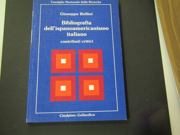 Bellini Giuseppe. Bibliografia dell'ispanoamericanismo italiano. Cisalpino-Goliardica. 1982 - I