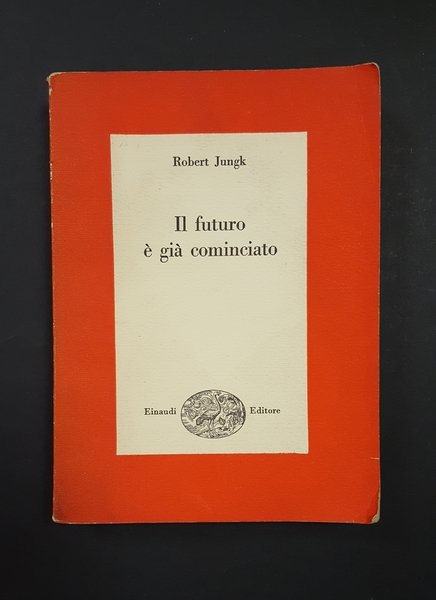 Jungk Robert. Il futuro è già cominciato. Einaudi. 1954 - …