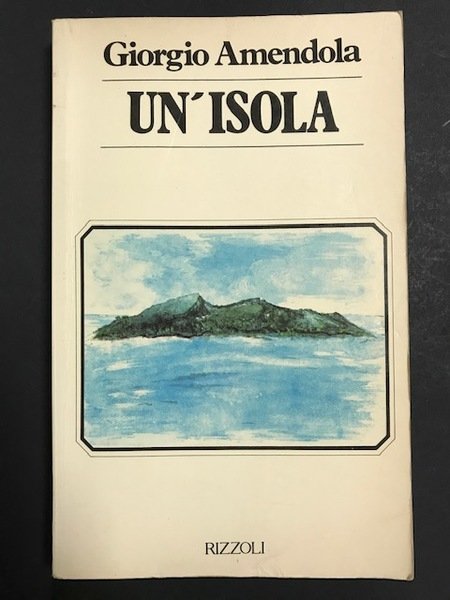 Amendola Giorgio. Un'isola. Rizzoli. 1980 - I