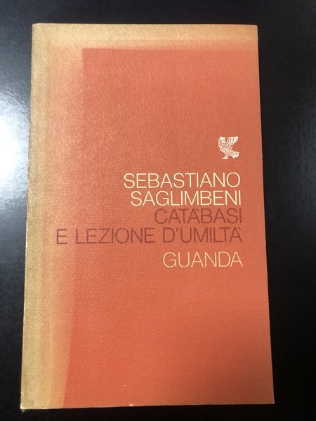 Saglimbeni Sebastiano. Catabasi e lezioni di umiltà. Guanda editore 1979. …
