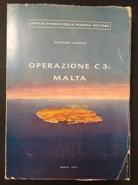 Mariano Gabriele. Operazione c3: Malta. Ufficio Storico della Marina Militare. …