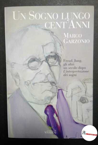 Garzonio Marco, Un sogno lungo cent'anni, Vivarium, 2016.