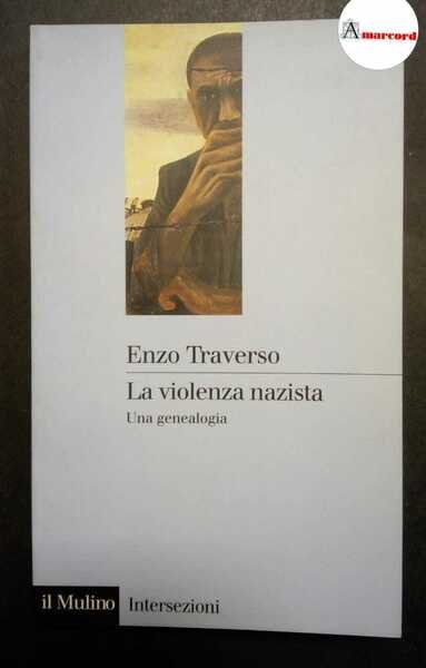 Traverso Enzo, La violenza nazista. Una genealogia., Il mulino, 2002.