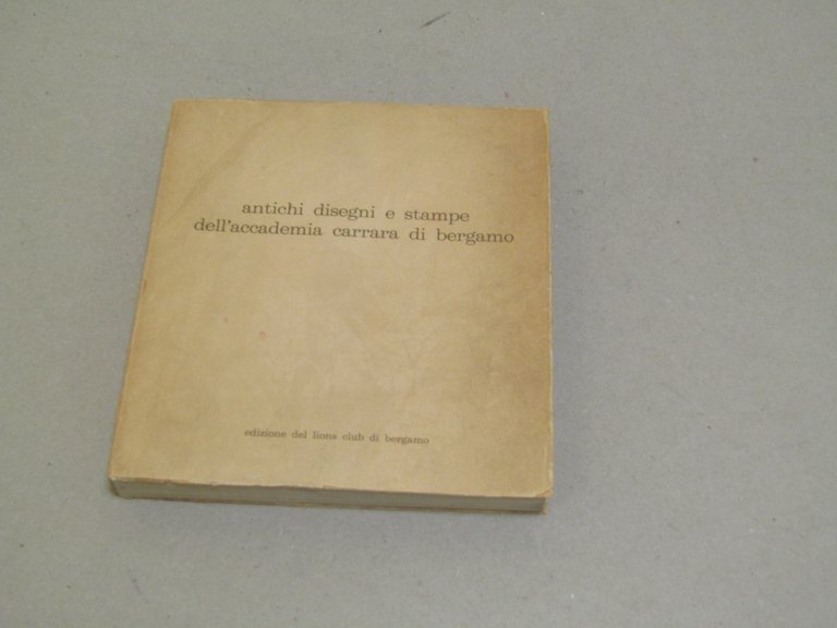  A cura di Carlo L. Ragghianti. Antichi disegni e stampe dell'accademia Carrara di Bergamo - Prima edizione