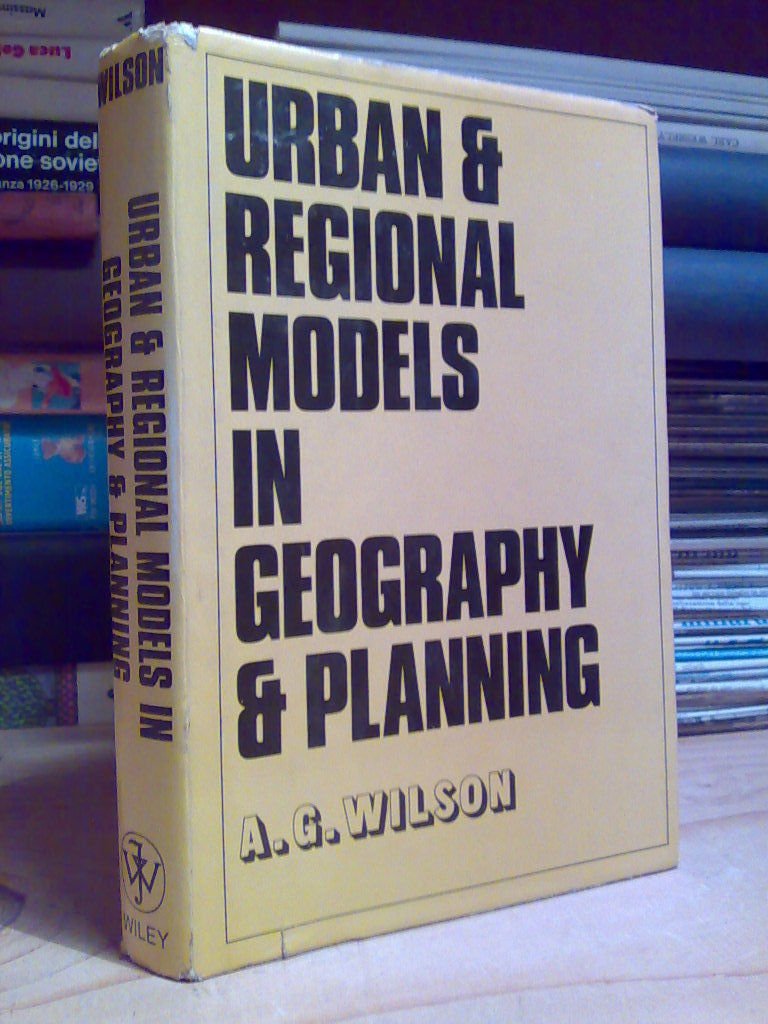 A.G. Wilson - URBAN &amp; REGIONAL MODELS IN GEOGRAPHY &amp; …