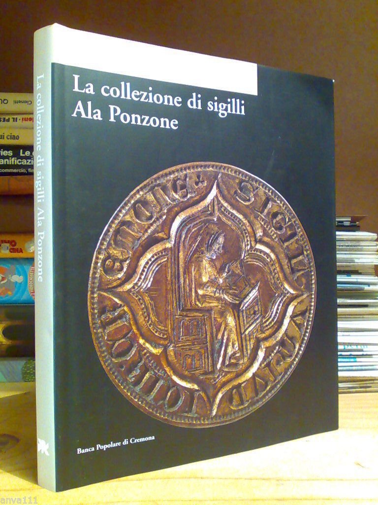 AA.VV. - LA COLLEZIONE DI SIGILLI ALA PONZONE - 2005