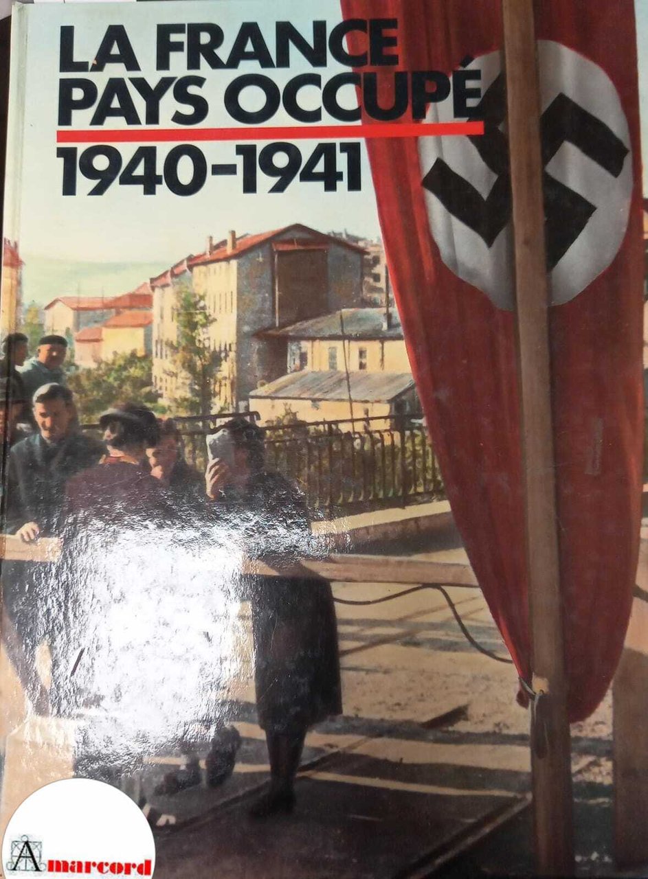 AA.VV., 1940-1941 La France pays occupé, Editions Tallandier, 1979.