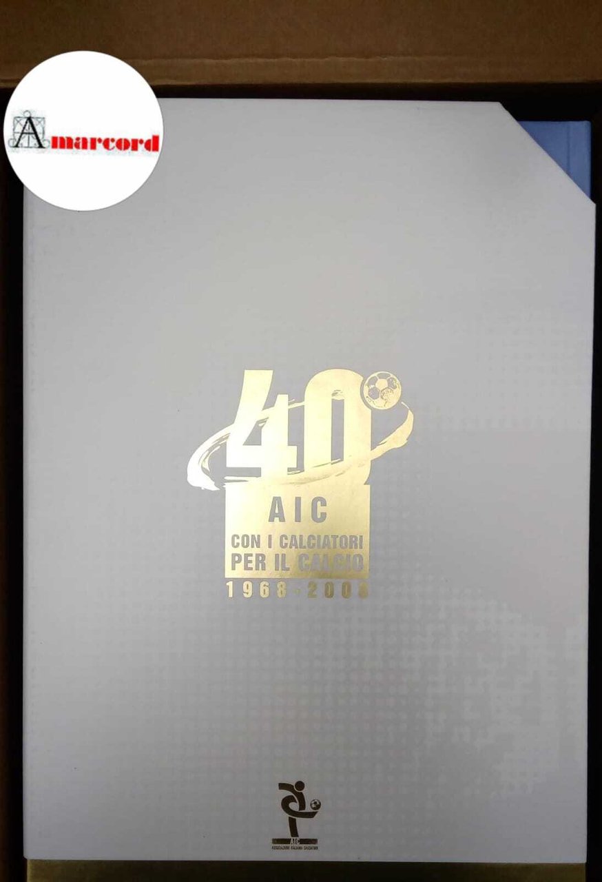 AA. VV., 40 AIC: con i calciatori per il calcio …