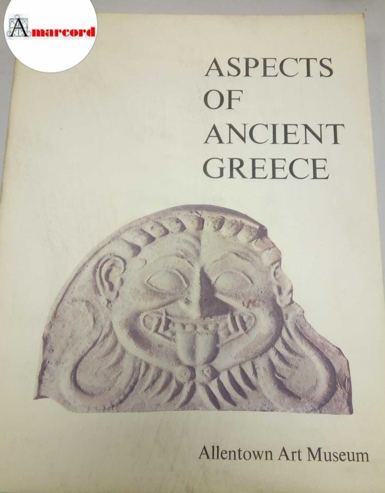 AA.VV., Aspects of Ancient Greece, Allentown Art Museum, 1979.