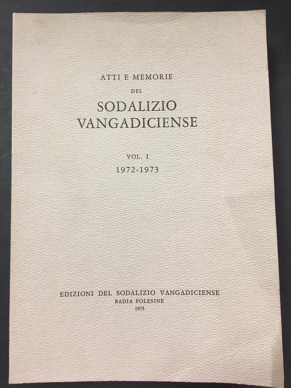 AA.VV. Atti e memorie del Sodalizio Vangadiciense. Vol. I 1972-1973. …