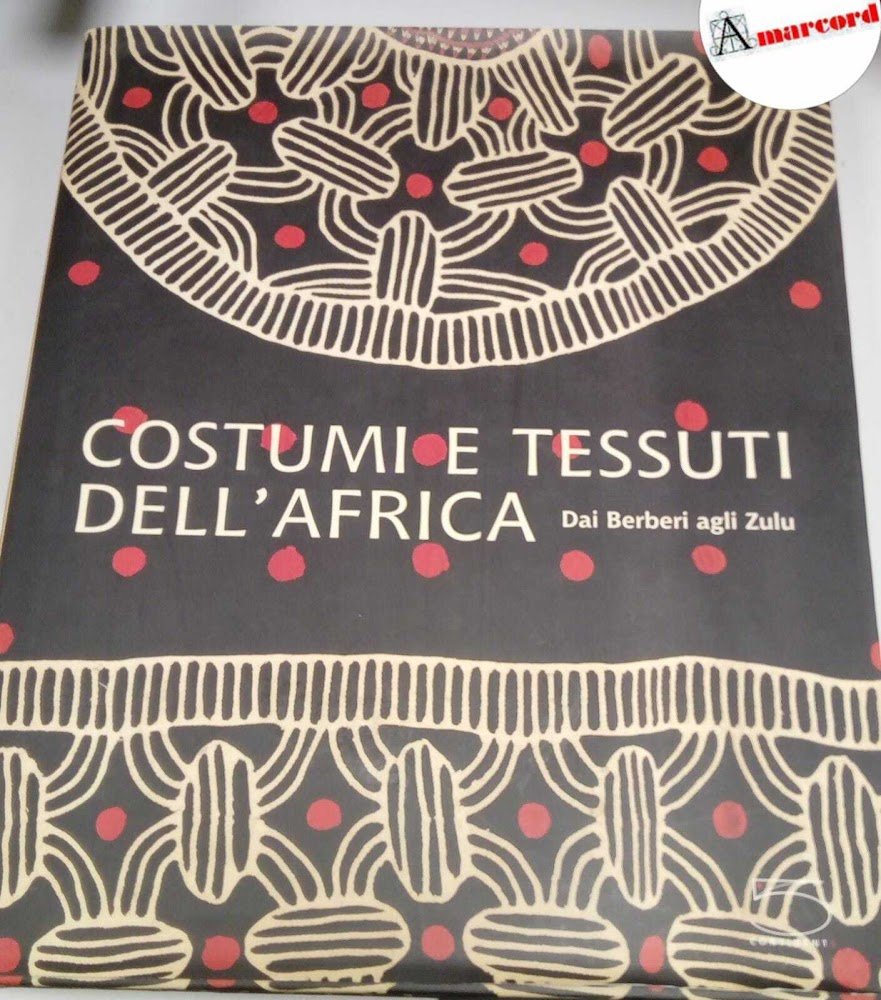 AA.VV., Costumi e tessuti dell'Africa. Dai Berberi agli Zulu., 5 …