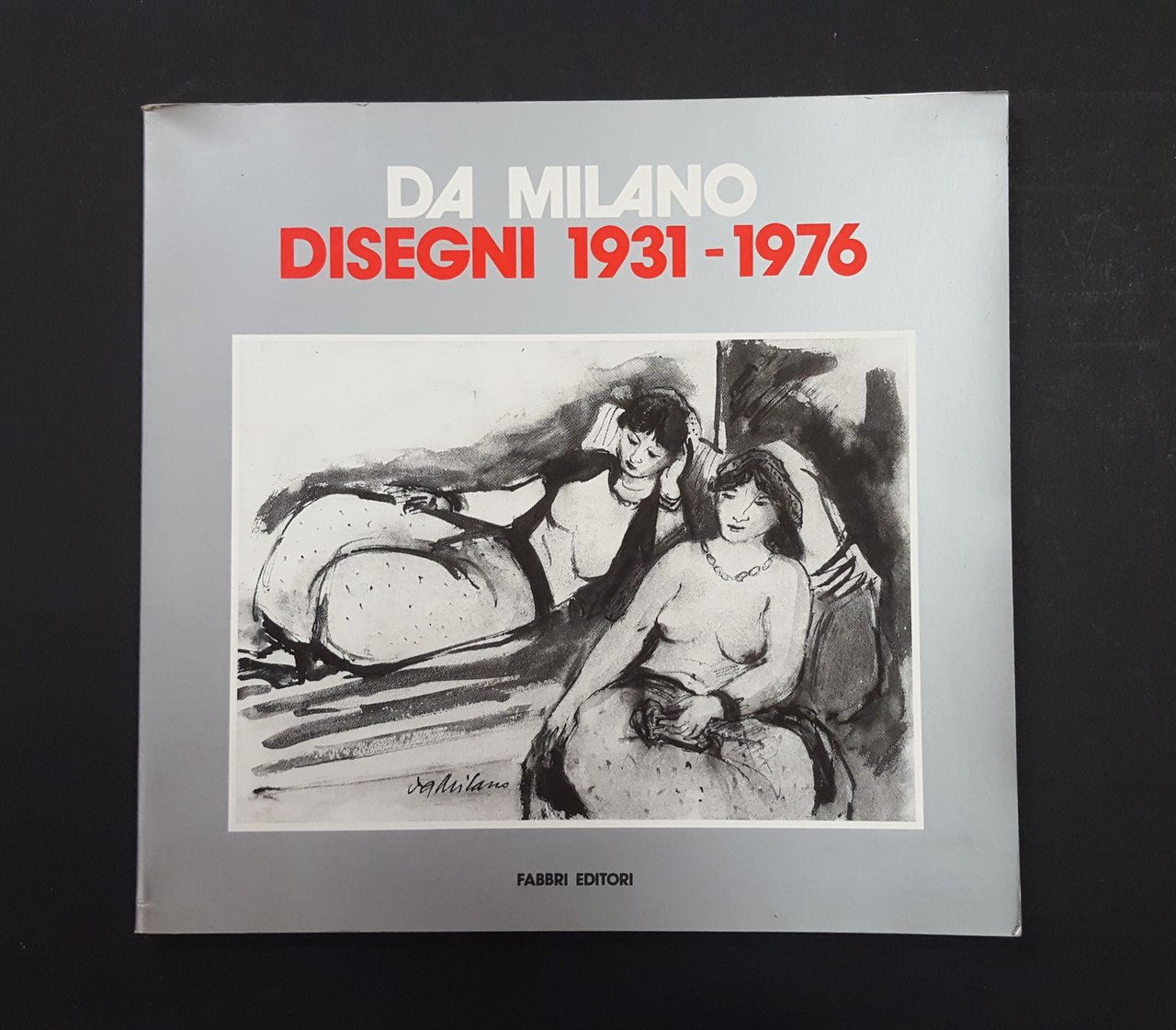 AA. VV. Da Milano. Disegni 1931-1976. Fabbri Editori. 1988
