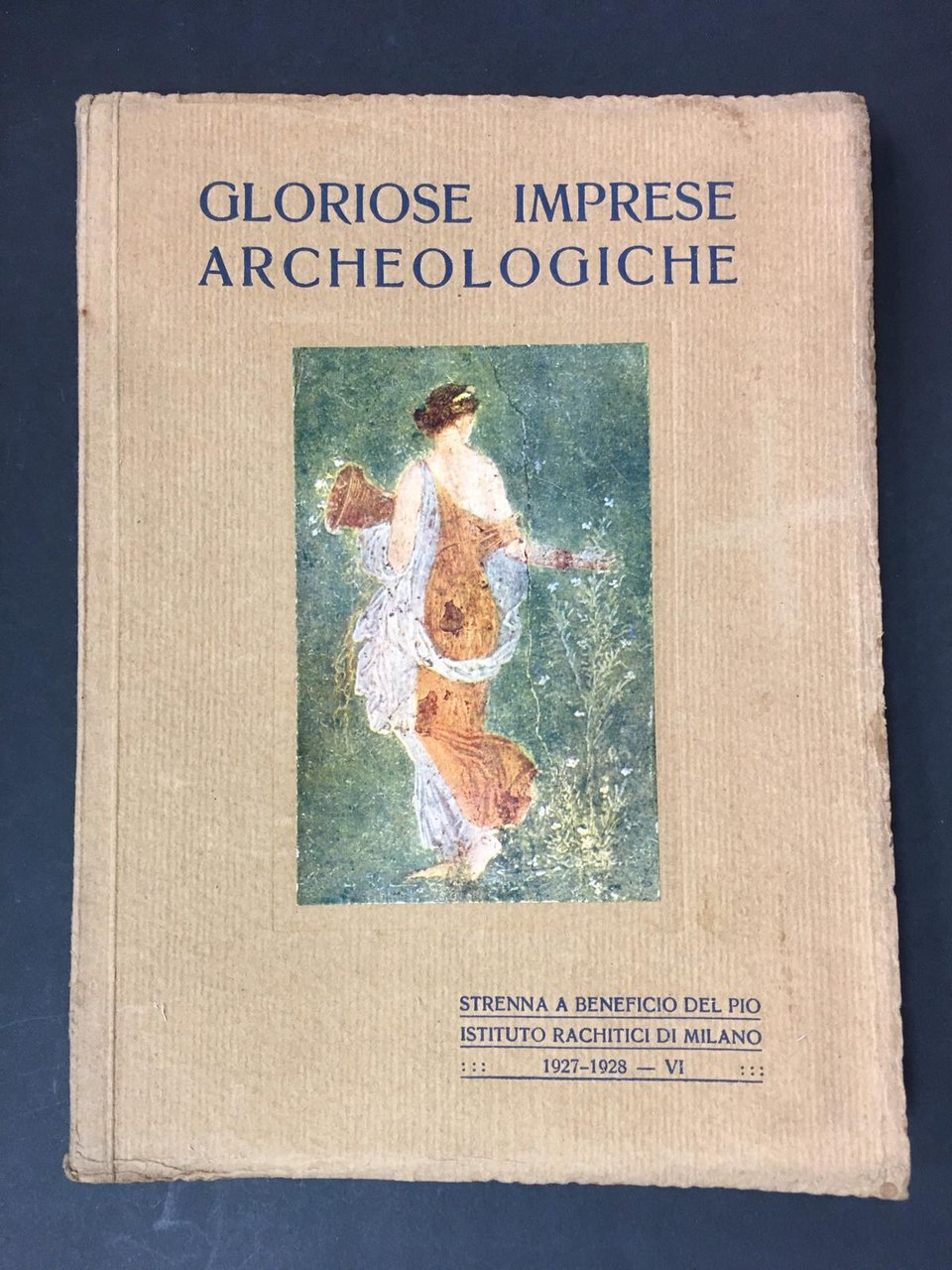 AA.VV. Gloriose imprese archeologiche. Istituto Italiano d'arti grafiche. 1927
