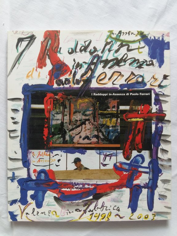 AA. VV. I Raddopi in-Assenza di Paolo Ferrari. Skira. 1998 - I. 