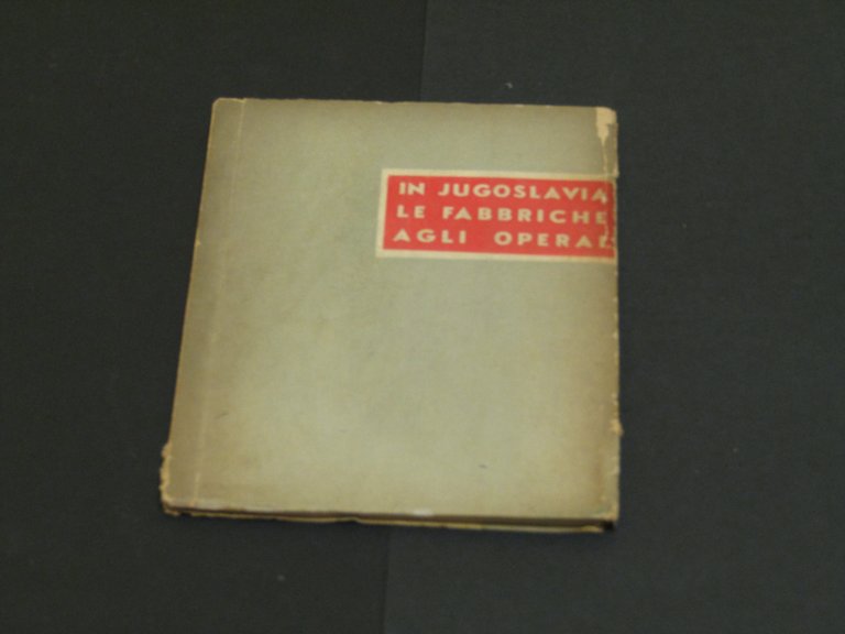 AA. VV. In Jugoslavia le fabbriche agli operai. Agenzia "Tanjug". 1950 - I