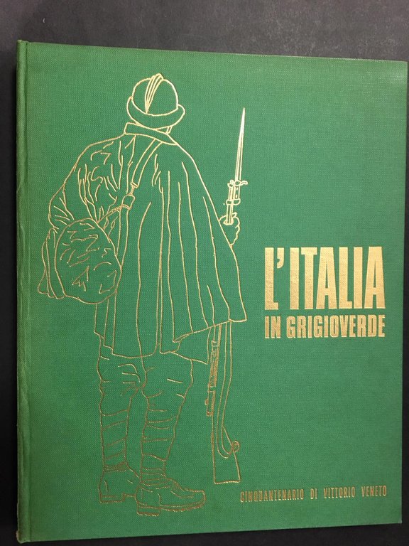AA.VV. L' Italia in grigioverde. Cinquantenario di Vittorio Veneto. 1968